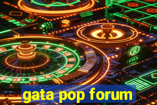 gata pop forum